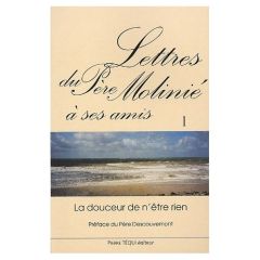 Lettres du Père Molinié à ses amis. Tome 1, La douceur de n'être rien - Molinié Marie-Dominique - Descouvemont Pierre