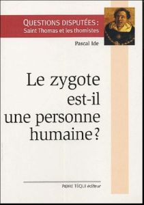 Le zygote est-il une personne humaine ? - Ide Pascal