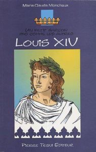 Un petit garçon pas comme les autres Louis XIV - Monchaux Marie-Claude - Bluche François - Schneyde