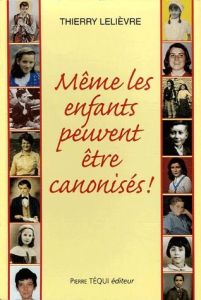 Même les enfants peuvent être canonisés ! - Lelièvre Thierry - Martins José Carl - Gagnon Edou