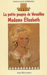 Madame Elisabeth. La petite poupée de Versailles - Monchaux Marie-Claude - Bazin Emmanuel