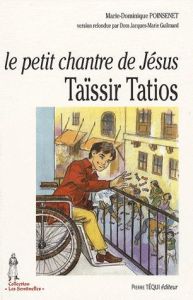 Le petit chantre de Jésus. Taïssir Tatios, 1943-1956 - Poinsenet Marie-Dominique