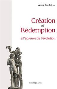 Création et Rédemption à l'épreuve de l'évolution. "A l'origine, il n'en était pas ainsi", 2e éditio - Boulet André - Brincard Henri