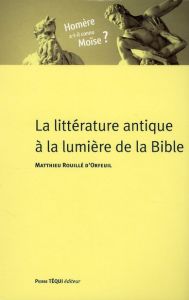 La littérature antique à la lumière de la Bible - Rouillé d'Orfeuil Matthieu