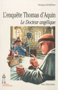 L'enquête Thomas d'Aquin. Le Docteur angélique - Duchâteau Véronique