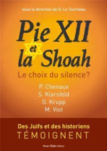 Pie XII et la Shoah. Le choix du silence ? - Le Tourneau Dominique - Chenaux Philippe - Klarsfe