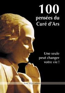 100 pensées du curé d'Ars - Vianney Jean-Marie