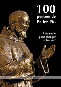 100 pensées de Padre Pio. Une seule peut changer votre vie ! - PADRE PIO,