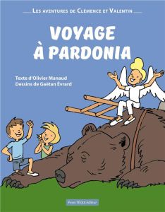 Les aventures de Clémence et Valentin : Voyage à Pardonia - Manaud Olivier - Evrard Gaëtan