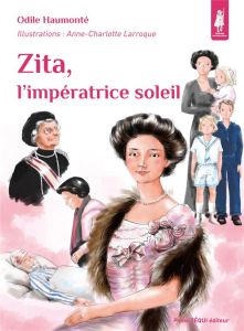 Zita, l'impératrice soleil - Haumonté Odile - Larroque Anne-Charlotte