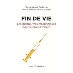 Fin de vie. Les manoeuvres maçonniques pour le "droit à mourir" - Abad-Gallardo Serge - Triomphe Jérôme