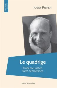 Le quadrige. Prudence, justice, force, tempérance - Pieper Josef - Granier Jean - Kühlem Albert-Henri