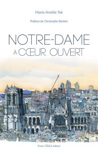 Notre-Dame à coeur ouvert - Tek Marie-Amélie - Barbier Christophe