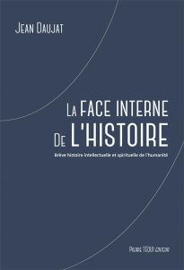 La face interne de l'histoire - Daujat Jean