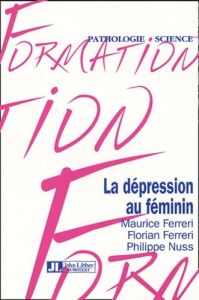 La dépression au féminin - Ferreri Maurice - Ferreri Florian - Nuss Philippe