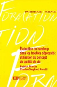 Evaluation du handicap dans les troubles dépressifs : Utilisation du concept de qualité de vie - Martin Patrick - Peretti Charles Siegfried