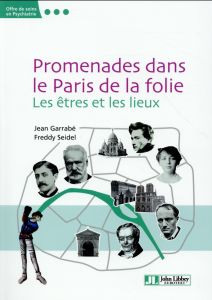 Promenades dans le Paris de la folie. Les êtres et les lieux - Garrabé Jean - Seidel Freddy - Tremine Thierry