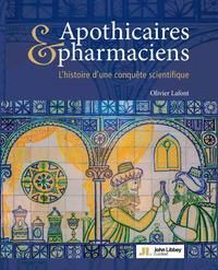 Apothicaires & pharmaciens. Histoire d'une conquête scientifique - Lafont Olivier