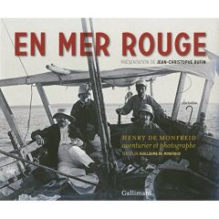 En mer rouge. Henry de Monfreid, aventurier et photographe - Monfreid Henry de - Monfreid Guillaume de - Rufin