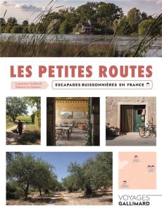 Les petites routes. Escapades buissonnières en France - Guilloud Laurence - Le Dantec Fabrice - Monnin Flo