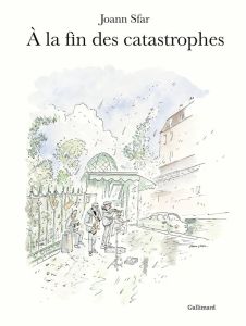 A la fin des catastrophes - Sfar Joann