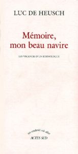 MEMOIRE, MON BEAU NAVIRE. Les vacances d'un ethnologue - De Heusch Luc