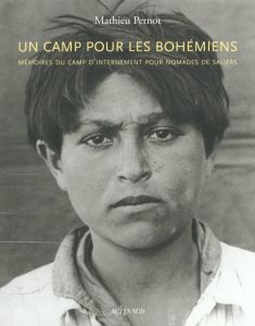 Un camp pour les bohémiens. Mémoires du camp d'internement pour nomades de Saliers - Pernot Mathieu