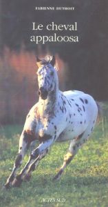 Le cheval appaloosa - Duthoit Fabienne - Soulier Marc