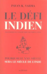 Le Défi indien. Pourquoi le XXIe siècle sera le siècle de l'Inde - Varma Pawan K. - Lewin André