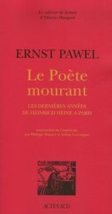 Le Poète mourant. Les dernières années de Heirich Heine à Paris - Pawel Ernst - Bonnet Philippe - Greenspan Arthur