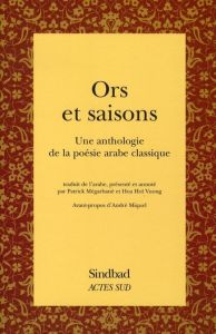 Ors et saisons. Une anthologie de la poésie arabe classique - Megarbané Patrick - Vuong Hoa-Hoï - Miquel André