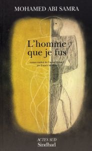 L'homme que je fus - Abi Samra Mohamed - Mermier Franck