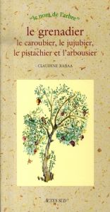 Le grenadier, le caroubier, le jujubier, le pistachier et l'arbousier - Rabaa Claudine