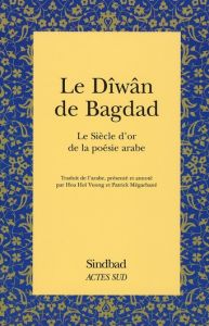 Le Dîwân de Bagdad. Le Siècle d'or de la poésie arabe - Mégarbané Patrick - Vuong Hoa-Hoï