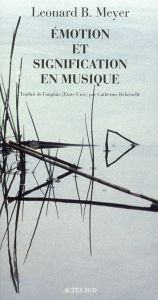 Emotion et signification en musique - Meyer Leonard B. - Delaruelle Catherine