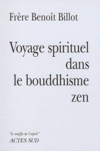 Voyage spirituel dans le bouddhisme zen - Billot Benoît