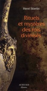 Rituels et mystères des rois divinisés. Créations méconnues de l'architecture hellénistique et répub - Stierlin Henri