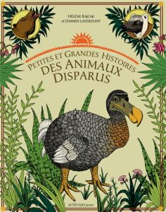 Petites et grandes histoires des animaux disparus - Laverdunt Damien - Rajcak Hélène - Colin Cécile -