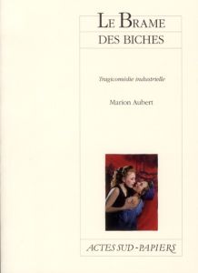 Le Brame des biches. Tragicomédie industrielle - Aubert Marion