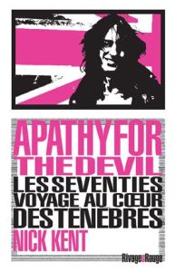 Apathy for the Devil. Les Seventies, voyage au coeur des ténèbres - Kent Nick - Romance Laurence