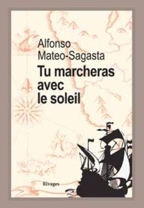 Tu marcheras avec le soleil - Mateo-Sagasta Alfonso - Rabaté Philippe