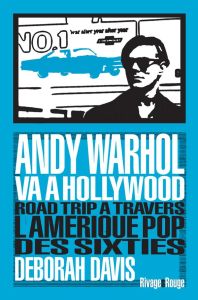 Andy Warhol va à Hollywood. Road Trip à travbers l'Amérique pop des sixties - Davis Deborah - Guichard Nicolas