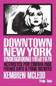 Downtown New York Underground 1958/1976. Activistes pop, cinéma indé, freaks gays & punk rockers - Mcleod Kembrew - Bernard Emilien