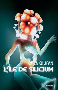 L'île de Silicium - Qiufan Chen - Gaffric Gwennaël