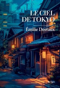 Le ciel de Tokyo - Desvaux Emilie