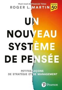 Un nouveau système de pensée. Petites leçons de stratégie et de management - Martin Roger L. - Viyra Marina