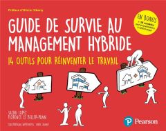 Guide de survie au management hybride. 14 outils pour réinventer le travail - Lopez Sacha - Le Beller-Pann Florence - Sibony Oli