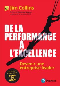 De la performance à l'excellence. Devenir une entreprise leader - Collins Jim - Nguyen Véronique - Prigent Agnès