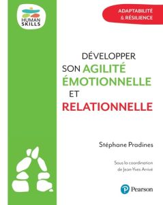 Développer son agilité émotionnelle et relationnelle. Adaptabilité & résilience - Pradines Stéphane - Arrivé Jean-Yves