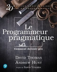 Le programmeur pragmatique. Comment devenir pro, 20e édition revue et augmentée - Thomas David - Hunt Andrew - Sourisseau Fiona - Yi